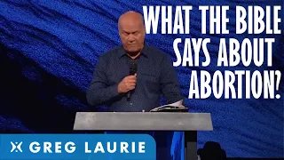 What The Bible Says About Abortion (With Greg Laurie)