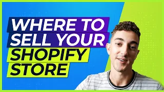 Where To Sell Your Shopify Store | Shopify Dropshipping