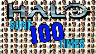100 of me sing the Halo Theme