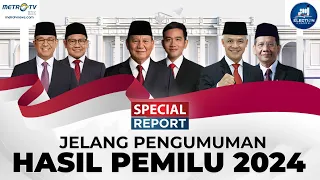 [FULL] Special Report - Jelang Pengumuman Hasil Pemilu 2024