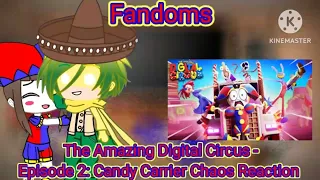 Fandoms react to The Amazing Digital Circus - Episode 2: Candy Carrier Chaos! (Gacha reaction)