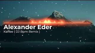 Alexander Eder - Kaffee ( DJ Bpm Remix )