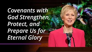 Covenants with God Strengthen, Protect, and Prepare Us for Eternal Glory | Jean B. Bingham