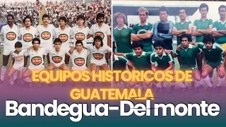 Bandegua-Del Monte, Equipos históricos del futbol Guatemalteco