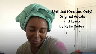 Untitled (One and Only) Original Vocals and Lyrics by Kylie Bailey