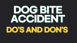 WHO LET THE DOGS OUT! DO'S AND DON'TS AFTER DOG BITE ACCIDENT