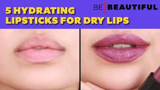 5 Must-Have Hydrating Lipsticks for Dry Lips | How to Moisturize Dry & Chapped Lips | Be Beautifu