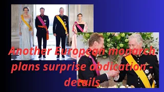 Another European monarch plans surprise abdication - details