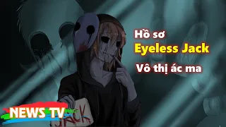 [Hồ sơ CreepyPasta]. Giải mã Vô thị ác ma - Eyeless Jack