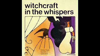 Heavy Head Season Three Episode Two - "Witchcraft In The Whispers."