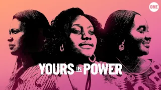 Yours In Power | Official Trailer | ONE Campaign Original Film Series