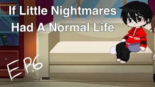 If Little Nightmares Had A Normal Life || EP.6 || Little Nightmares/Gacha Club