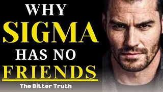 Why There Are Few or No Friends for Sigma Males(The Bitter Truth)