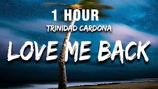 [1 HOUR] Trinidad Cardona - Love Me Back (Lyrics) you say you love me then, you wanna be my friend