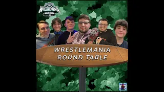 Rambling Bout Wrestling S1 E15 - THE WRESTLEMANIA ROUND TABLE!