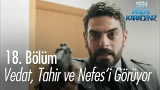 Vedat, Tahir ve Nefes'i görüyor - Sen Anlat Karadeniz 18. Bölüm