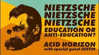 Nietzsche: Education or Anti-Education? with Justin