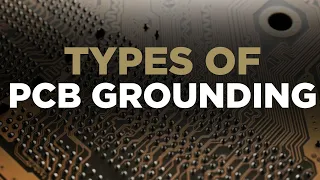 Types of PCB Grounding Explained | PCB Layout