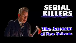 Serial Killers - E11: The Axeman of New Orleans