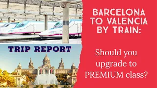 SPAIN RENFE EUROMED TRIP REPORT: Barcelona-Valencia in Premium Class - is it worth the upgrade?