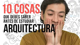 10 COSAS QUE DEBES SABER ANTES DE ESTUDIAR ARQUITECTURA