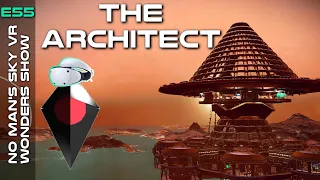 The Architect – Guest Atlas the Architect- The No Mans Sky Wonders Show in VR – Ep55