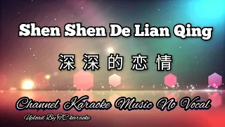 Shen Shen De Lian Qing  深深的恋情 karaoke mandarin no vocal