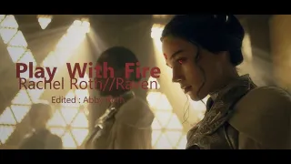 Rachel Roth || Play With Fire