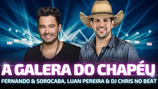 A GALERA DO CHAPÉU - Fernando & Sorocaba, Luan Pereira & DJ Chris no Beat