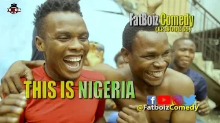 This is Nigeria ( Fatboiz Comedy Episode 55)