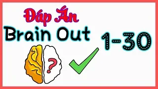 Đáp án Game Brain Out - Hướng Dẫn trả lời Brain Out từ CÂU 1 đến CÂU 30