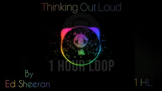 Thinking Out Loud By Ed Sheeran | One Hour Loop