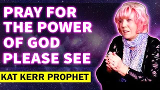 "Kat Kerr 12/27/2018 - Pray for the power of God ( Please See !!!) (JAN 15, 2023)