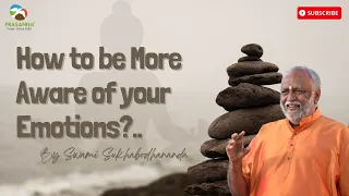 how to be more aware of your emotions? | Swami Sukhabodhananda #emotion #sukhoham #help #life