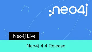 Neo4j Live: Neo4j 4.4 Release Stream