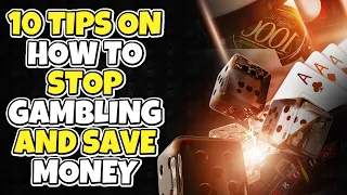 TOP 10 TIPS ON HOW TO STOP GAMBLING AND SAVE MONEY