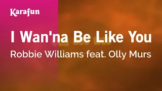 I Wan'na Be Like You - Robbie Williams & Olly Murs | Karaoke Version | KaraFun