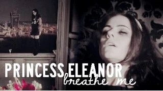 princess eleanor | breathe me