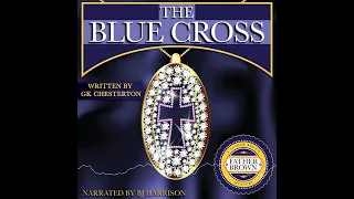 The Blue Cross By G. K. Chesterton Vintage Ep. 906 of The Classic Tales Podcast Narr. B. J. Harrison