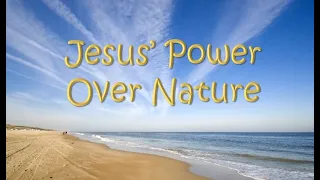 Jesus' Power Over Nature, by Donnie V. Rader -- July 2, 2023