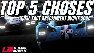 LES 5 CHOSES QU'IL FAUT ABSOLUMENT SUR LE MANS ULTIMATE !! // AVANT 2025