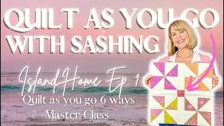 QUILT AS YOU GO WITH SASHING: Island Home Episode 1 (QAYG 6 Ways Mystery Sampler Quilt Series)