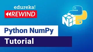 NumPy in Python | Python NumPy Tutorial for Beginners | Edureka | Python Rewind - 2