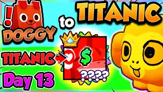 Doggy ➜ TITANIC (Day 13) OFFERING ON TITANICS!! (Pet Simulator 99 Roblox)