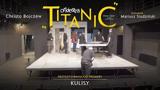 Przygotowania do premiery przedstawienia Orkiestra „Titanic” - kulisy