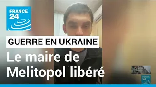 Guerre en Ukraine : le maire de Melitopol enlevé par les Russes libéré • FRANCE 24