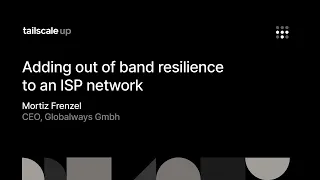 Tailscale Up: Adding out of band resilience to an ISP network