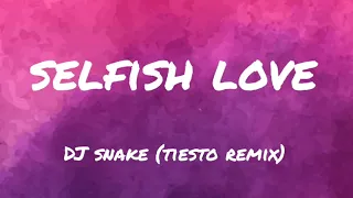 DJ Snake, Selena Gomez - Selfish Love (Tiësto Remix) lyrics