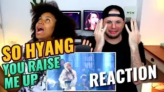 So Hyang - You Raise Me Up | REACTION