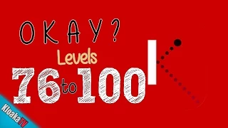 Okay? Update - Levels 76 to 100 Walkthrough